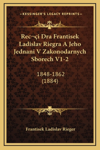 Reci Dra Frantisek Ladislav Riegra A Jeho Jednani V Zakonodarnych Sborech V1-2