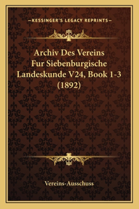 Archiv Des Vereins Fur Siebenburgische Landeskunde V24, Book 1-3 (1892)