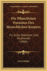 Die Pflanzlichen Parasiten Des Menschlichen Korpers