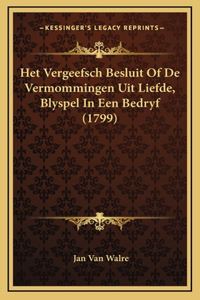 Het Vergeefsch Besluit Of De Vermommingen Uit Liefde, Blyspel In Een Bedryf (1799)
