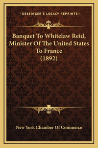 Banquet To Whitelaw Reid, Minister Of The United States To France (1892)