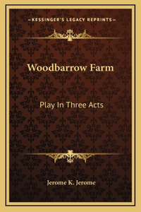 Woodbarrow Farm: Play In Three Acts