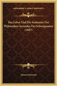 Das Leben Und Die Sentenzen Des Philosophen Secundus Des Schweigsamen (1887)