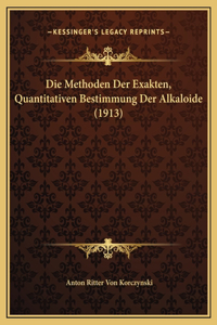 Die Methoden Der Exakten, Quantitativen Bestimmung Der Alkaloide (1913)