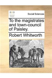 To the Magistrates and Town-Council of Paisley.
