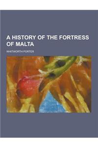 A History of the Fortress of Malta