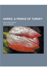 Hared, a Prince of Turkey; And Other Stories