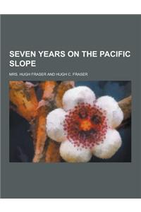 Seven Years on the Pacific Slope