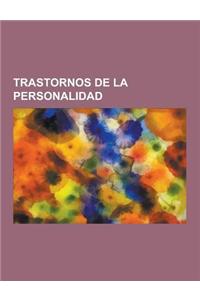 Trastornos de La Personalidad: Trastorno Limite de La Personalidad, Trastorno de Panico, Acosador, Psicopatia, Trastorno Antisocial de La Personalida