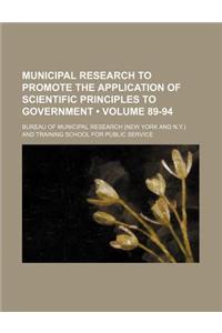 Municipal Research to Promote the Application of Scientific Principles to Government (Volume 89-94)