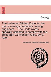 The Universal Mining Code for the Use of Mining Companies, Mining Engineers ... the Code Words Specially Selected to Comply with the Telegraph Convention Rules, by G. Ager.