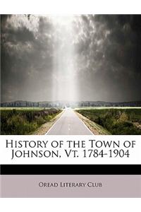 History of the Town of Johnson, VT. 1784-1904