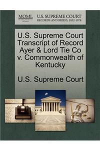 U.S. Supreme Court Transcript of Record Ayer & Lord Tie Co V. Commonwealth of Kentucky