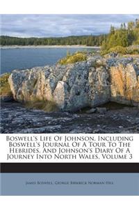 Boswell's Life Of Johnson, Including Boswell's Journal Of A Tour To The Hebrides, And Johnson's Diary Of A Journey Into North Wales, Volume 3
