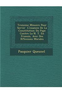 Troisi Me M Moire Pour Servir L'Examen de La Constitution Du Pape Contre La N. T. En Fran OIS, Avec Des R Flexions Morales