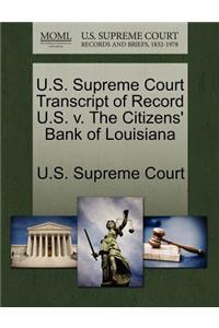 U.S. Supreme Court Transcript of Record U.S. V. the Citizens' Bank of Louisiana