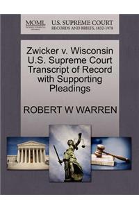 Zwicker V. Wisconsin U.S. Supreme Court Transcript of Record with Supporting Pleadings