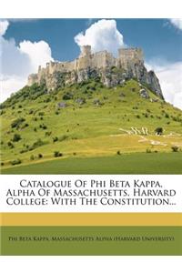 Catalogue of Phi Beta Kappa, Alpha of Massachusetts, Harvard College