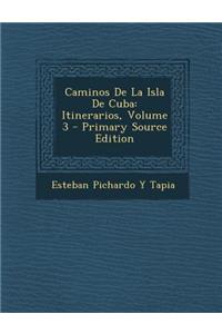 Caminos de La Isla de Cuba: Itinerarios, Volume 3