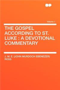 The Gospel According to St. Luke: A Devotional Commentary Volume 1