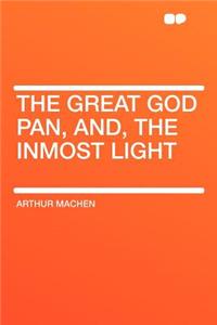 The Great God Pan, And, the Inmost Light
