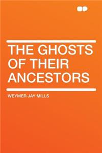 The Ghosts of Their Ancestors