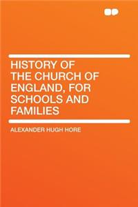 History of the Church of England, for Schools and Families