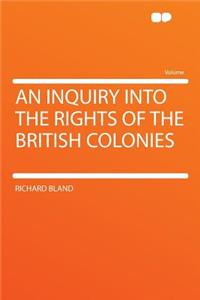 An Inquiry Into the Rights of the British Colonies
