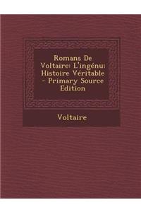 Romans de Voltaire: L'Ingenu; Histoire Veritable: L'Ingenu; Histoire Veritable