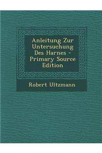 Anleitung Zur Untersuchung Des Harnes - Primary Source Edition