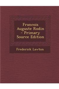Francois Auguste Rodin - Primary Source Edition