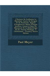 L'Histoire de Guillaume Le Marechal, Comte de Striguil Et de Pembroke, Regent D'Angleterre