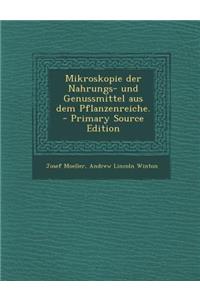 Mikroskopie Der Nahrungs- Und Genussmittel Aus Dem Pflanzenreiche.