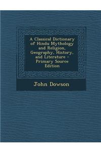 A Classical Dictionary of Hindu Mythology and Religion, Geography, History, and Literature
