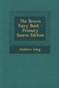 The Brown Fairy Book - Primary Source Edition