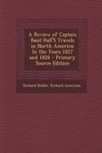 A Review of Captain Basil Hall's Travels in North America: In the Years 1827 and 1828