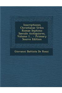 Inscriptiones Christianae Urbis Romae Septimo Saeculo Antiquiores, Volume 1...