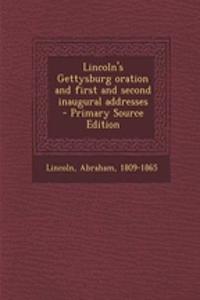 Lincoln's Gettysburg Oration and First and Second Inaugural Addresses