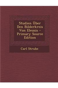 Studien Uber Den Bilderkreis Von Eleusis - Primary Source Edition
