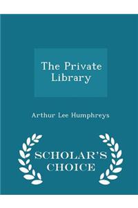 The Private Library - Scholar's Choice Edition