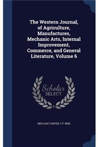 Western Journal, of Agriculture, Manufactures, Mechanic Arts, Internal Improvement, Commerce, and General Literature, Volume 6