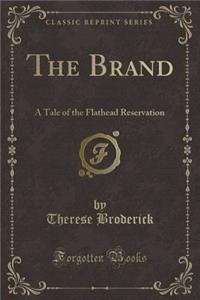 The Brand: A Tale of the Flathead Reservation (Classic Reprint)