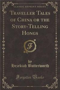 Traveller Tales of China or the Story-Telling Hongs (Classic Reprint)