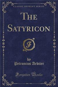 The Satyricon (Classic Reprint)