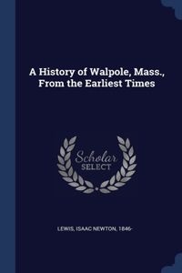 A History of Walpole, Mass., From the Earliest Times