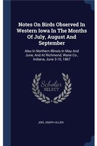 Notes On Birds Observed In Western Iowa In The Months Of July, August And September
