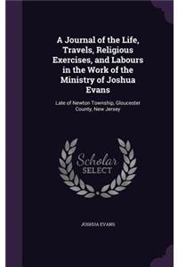 A Journal of the Life, Travels, Religious Exercises, and Labours in the Work of the Ministry of Joshua Evans