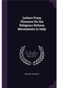 Letters From Florence On the Religious Reform Movements in Italy