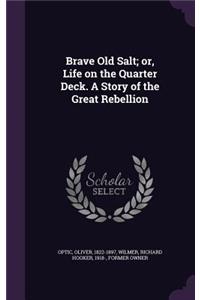 Brave Old Salt; Or, Life on the Quarter Deck. a Story of the Great Rebellion