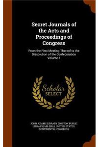 Secret Journals of the Acts and Proceedings of Congress